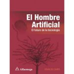 El Hombre Artificial El Futuro De La Tecnología - Alfaomega
