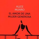 El Amor De Una Mujer Generosa / Alice Munro / Debolsillo / Nobel