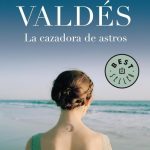 La Cazadora De Astros - Zoé Valdés