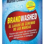 Brandwashed El Lavado De Cerebro De Las Marcas - Martin Lindstrom - Norma