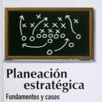 Planeación Estratégica. Fundamentos Y Casos - Miguel Rojas López / De la U