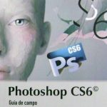 Photoshop Cs6. Guía De Campo - Francisco Pascual / Ediciones De La U