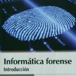 Informática Forense. Introducción - Francisco Lázaro Domínguez / De la U