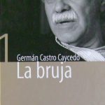 La Bruja. Coca, Política Y Demonio - Germán Castro Caycedo