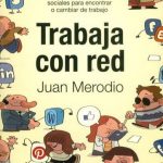 Trabaja Con Red. Cómo Usar Las Redes Sociales Para Encontrar O Cambiar De Trabajo - Ediciones De la U