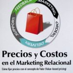 Precios Y Costos En El Marketing Relacional. Cómo fijar precios con el concepto de valor Value-based pricing - Ediciones De La U