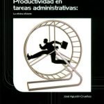 Productividad En Tareas Administrativas: La Oficina Eficiente - José Agustín Cruelles / Alfaomega