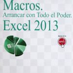 Macros. Arrancar Con Todo El Poder Excel 2013 - Mauricio Flores / Alfaomega