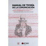 Manual De La Teoría De La Comunicación: I. Primeras Explicaciones - Ediciones De La U