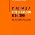 Estructura De La Protección Social En Colombia. Reforma A La Administración Publica - Legis