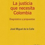 La Justicia Que Necesita Colombia. Diagnóstico Y Propuestas - Legis