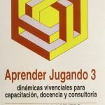 Aprender Jugando 3. Dinámicas Vivenciales Para Capacitación, Docencia Y Consultoría - 2a Edición - Limusa