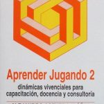 Aprender Jugando 2. Dinámicas Vivenciales Para Capacitación, Docencia Y Consultoría - 3a Edición - Limusa