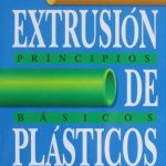Extrusión De Plásticos. Principios Básicos - Limusa