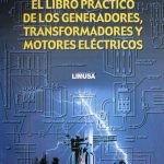 El Libro Práctico De Los Generadores, Transformadores Y Motores Eléctricos - Limusa