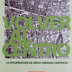 Volver Al Centro. La Recuperación De Áreas Urbanas Centrales - Alfaomega