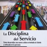 La Disciplina Del Servicio. Cómo Desarrollar Una Nueva Cultura Orientada Al Cliente Y Enfocada En La Persona - Ediciones De La U