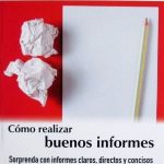 Cómo Realizar Buenos Informes. Sorprenda Con Informes Claros, Directos Y Concisos - Ediciones De La U