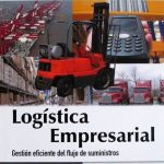 Logística Empresarial. Gestión Eficiente Del Flujo De Suministros - Ediciones De La U