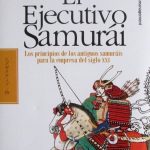 El Ejecutivo Samurái. Los Principios De Los Antiguos Samuráis Para La Empresa Del Siglo XXI