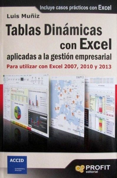 Tablas Dinámicas Con Excel Aplicadas A La Gestión Empresarial Para Utilizar Con Excel 2007, 2010 Y 2013 - Luis Muñiz / Profit