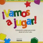¡Vamos A Jugar! Estimulación Y Juegos Para Tu Bebé Desde Los 0 A Los 3 Años - Jorge Batllori / Norma
