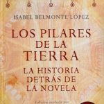 Los Pilares De La Tierra. La Historia Detrás De La Novela - Isabel Belmonte