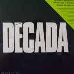 Decada. La Historia Fotográfica Definitiva De La Primera Década Del Siglo XXI - Phaidon