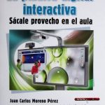 La Pizarra Digital Interactiva. Sacale Provecho En El Aula - Juan Carlos Moreno / Alfaomega