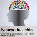 Neuroeducación ¿Cómo Aprender El Cerebro Humano Y Cómo Deberían Enseñar Los Docentes? - Ediciones De La U