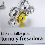 Libro De Taller Para Torno Y Fresadora / Juan Antonío Martínez / Ediciones De La U