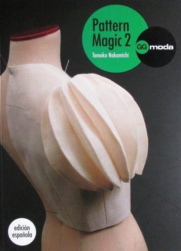 Pattern Magic 2 La Magia Del Patronaje - Tomoko Nakamichi / Gustavo Gili