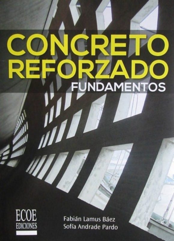 Concreto Reforzado Fundamentos - Fabían Lamus Báez - Ecoe