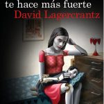 Lo Que No Te Mata Te Hace Más Fuerte/ Lagercrantz / Destino