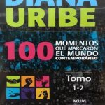 Cien Momentos Que Marcaron El Mundo / Diana Uribe