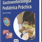 Gastroenterología Pediátrica Práctica / Warren P. Bishop / AMOLCA