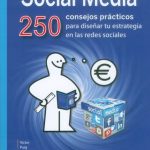 Social Media 250 Consejos Practicos Para Diseñar Tu Estrategia En Las Redes Sociales / Ediciones De La U