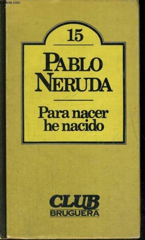 Para Nacer He Nacido / Pablo Neruda / Club Bruguera – Libreria Pensar