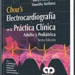 Chou’s Electrocardiografía en la Práctica Clínica / Borys Surawicz - Timothy K. Knilans / AMOLCA