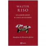 Enamorados o Esclavizados - Walter Riso - Planeta