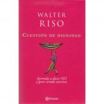 Cuestion de Dignidad - Walter Riso - Planeta