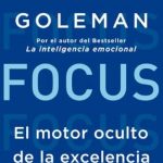Focus. el Motor Oculto de la Excelencia / Daniel Goleman / Ediciones B