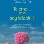 Te Amo Pero Soy Feliz Sin Ti / Jaime Jaramillo / Planeta