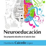 Neuroeducación: Una Propuesta Educativa En El Aula De Clase / Caicedo / Edic U