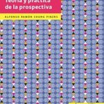Teoría Y Práctica De La Prospectiva / Ramón Chung / Alfaomega