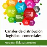 Canales De Distribución Logístico - Comerciales / Alexander Eslava Sarmiento / Ediciones De La U