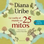 La Vuelta Al  Mundo En 25 Mitos / Diana Uribe / Sudamericana