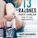 13 Razones Para Hablar Con Tu Hijo Adolescente / Ediciones B
