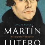 Martin Lutero - Renegado Y Profeta / Lyndal Roper / Taurus