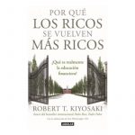 Por Que Los Ricos Se Vuelven Mas Ricos / Kiyosaki / Aguilar